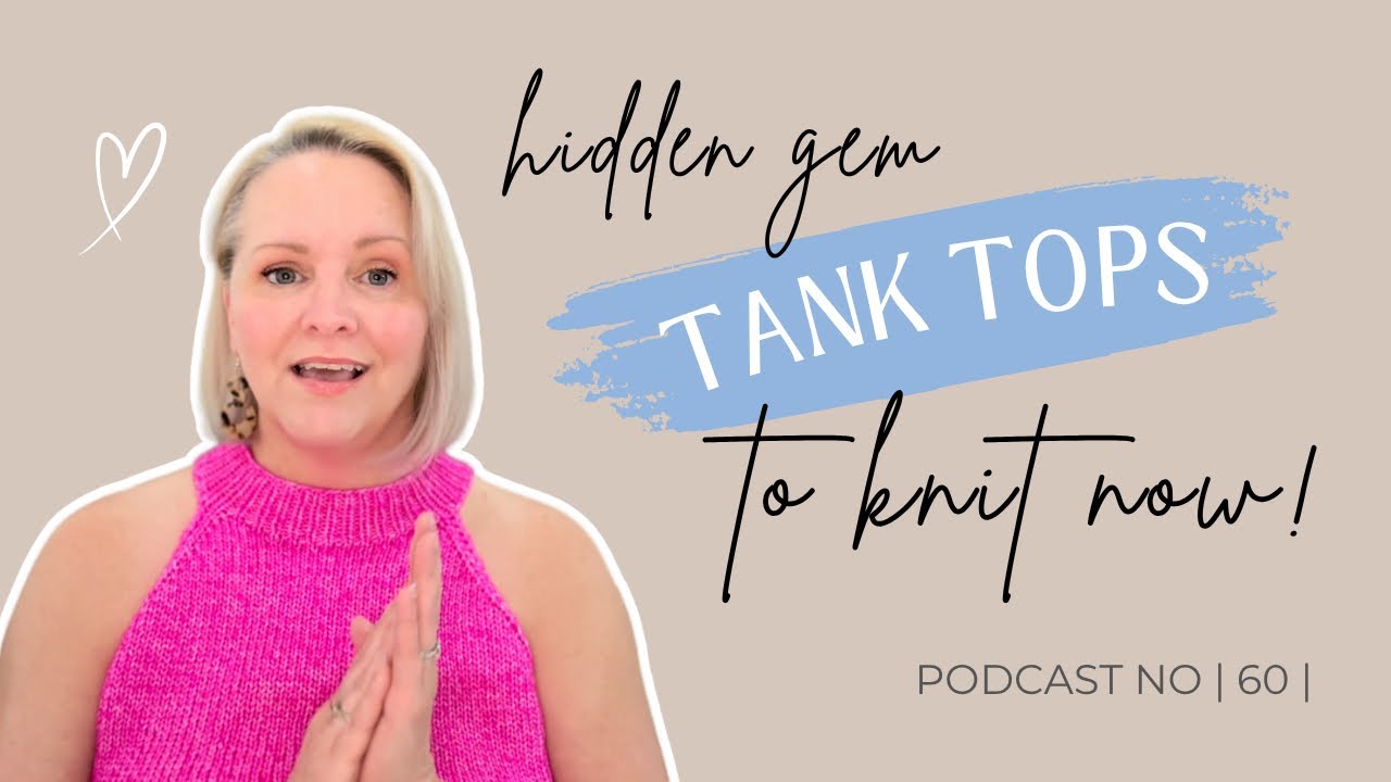Hidden Tank Top Gems: Unique Camisole Knitting Patterns You&rsquo;ll Love (Beginner to Advanced!) podcast