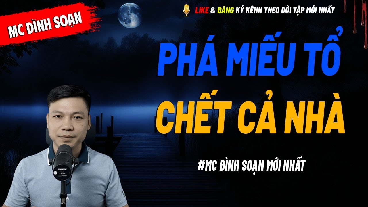 PHÁ MIẾU TỔ CHẾT CẢ NHÀ - truyện ma tâm linh MC ĐÌNH SOẠN kể lại...