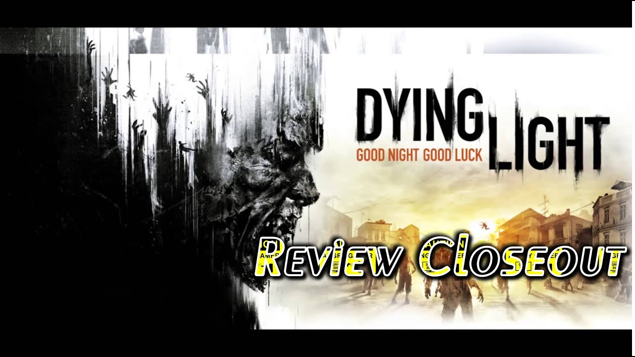 Dying Light Re-Review Close-Out