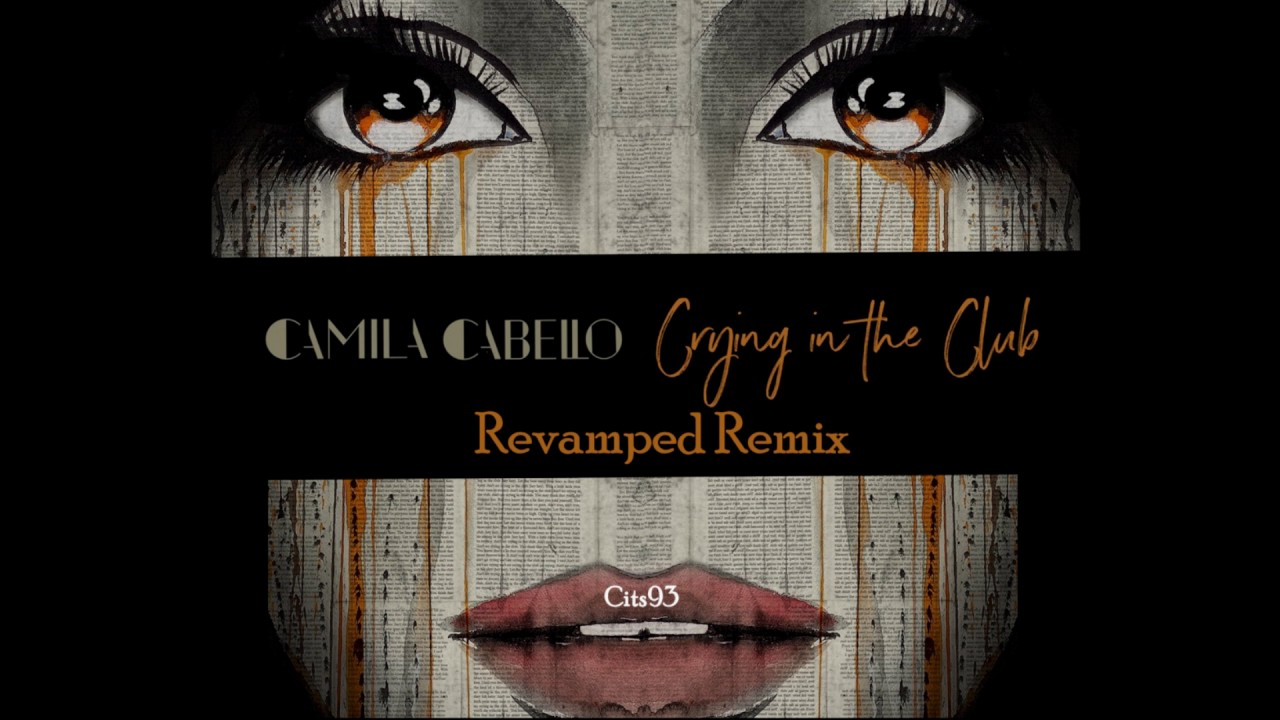 Camila Cabello  - Crying in the Club REVAMPED Remix [Prod Cits93]