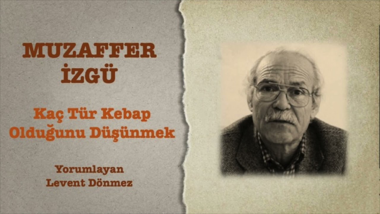 Muzaffer İzgü - Kaç Tür Kebap Olduğunu Düşünmek