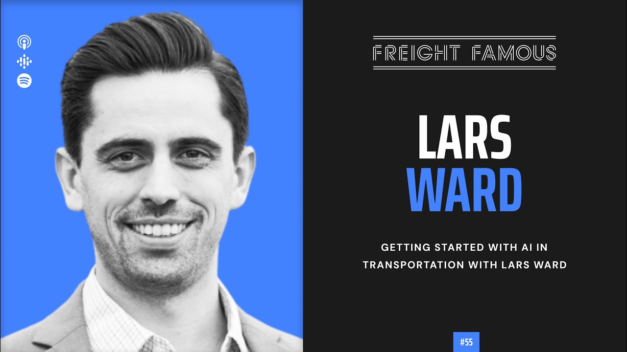 Freight Famous Ep 55: Getting Started with AI in Transportation with Lars Ward