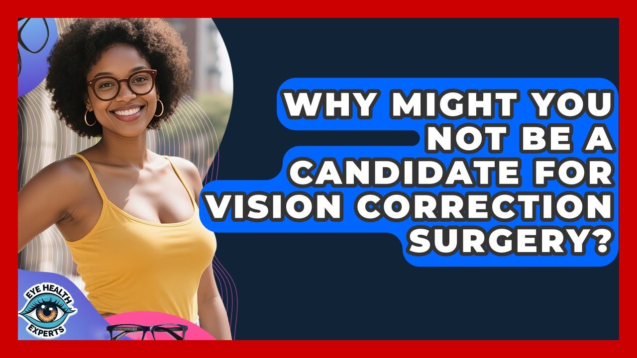 Why Might You Not Be A Candidate For Vision Correction Surgery? - Eye Health Experts