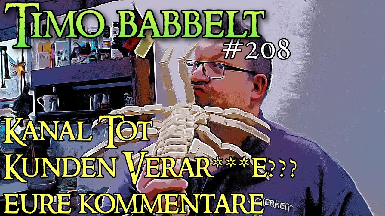 Timo babbelt #208 - Kanal Tot, Kunden verar***e???