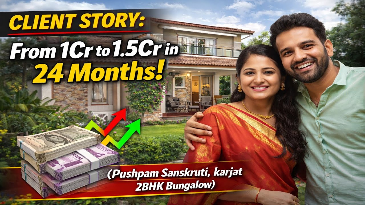 CLIENT STORY: From 1Cr to 1.5Cr in 24 Months! (Pushpam Sanskruti,Karjat 2BHK Bungalow)
