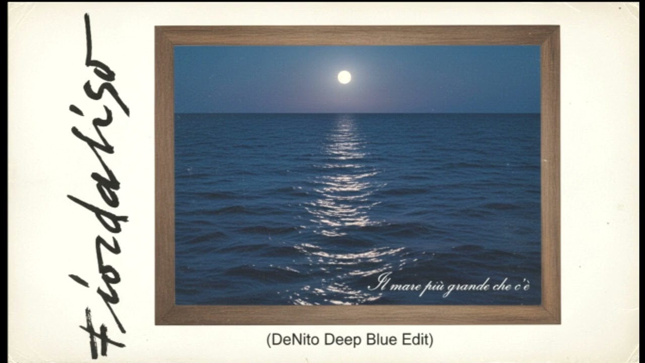 Fiordaliso - il mare piu' grande che c'e' (i love you man-DeNito Deep Blue Edit)