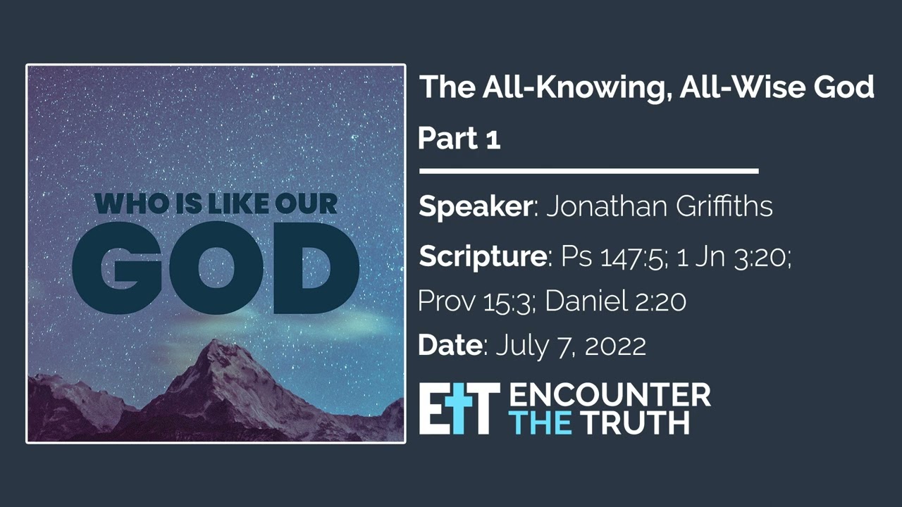 The All-Knowing, All-Wise God (Part 1 of 2) | July 7, 2022