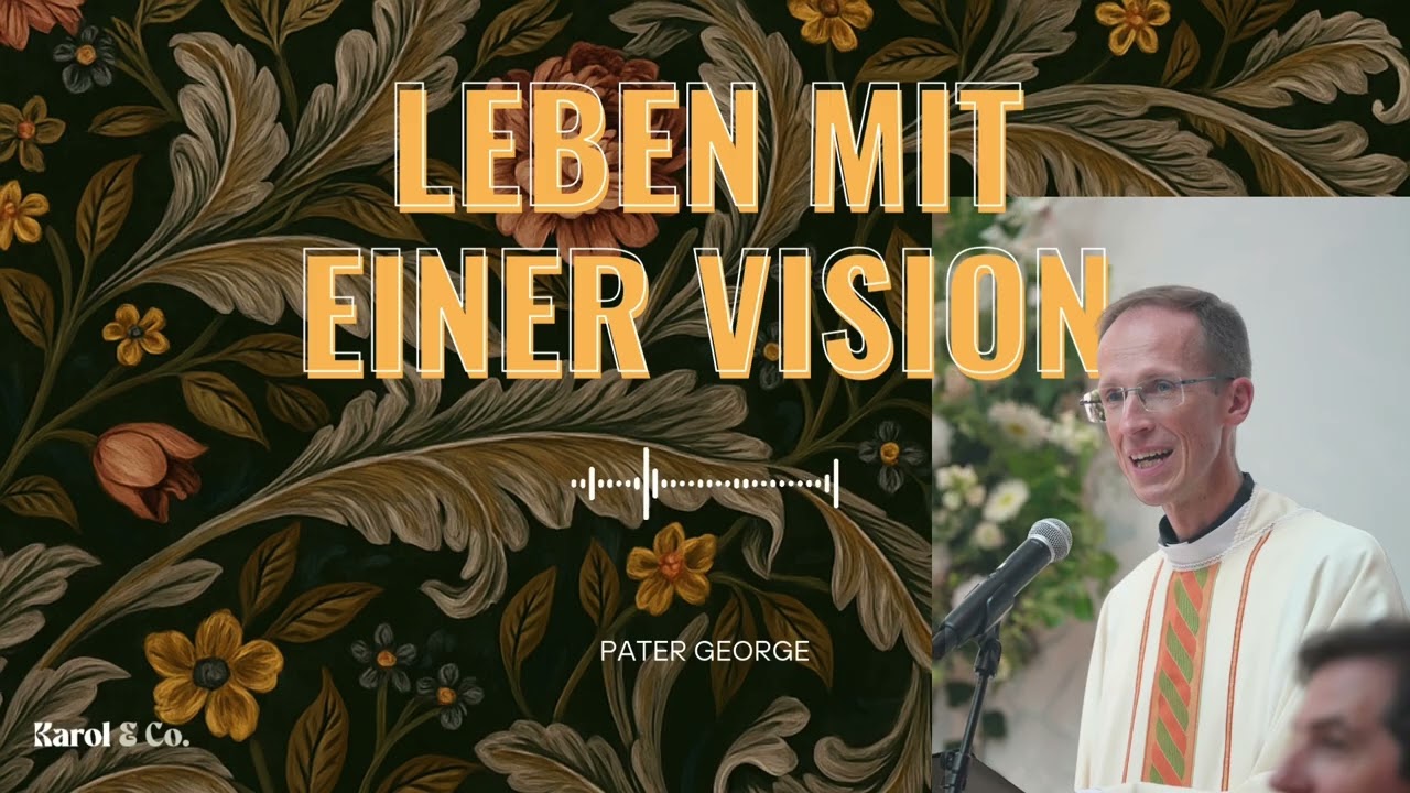 Leben mit einer Vision | Karol & Co. Podcast @ Zentrum JP2 (P. George Elsbett)