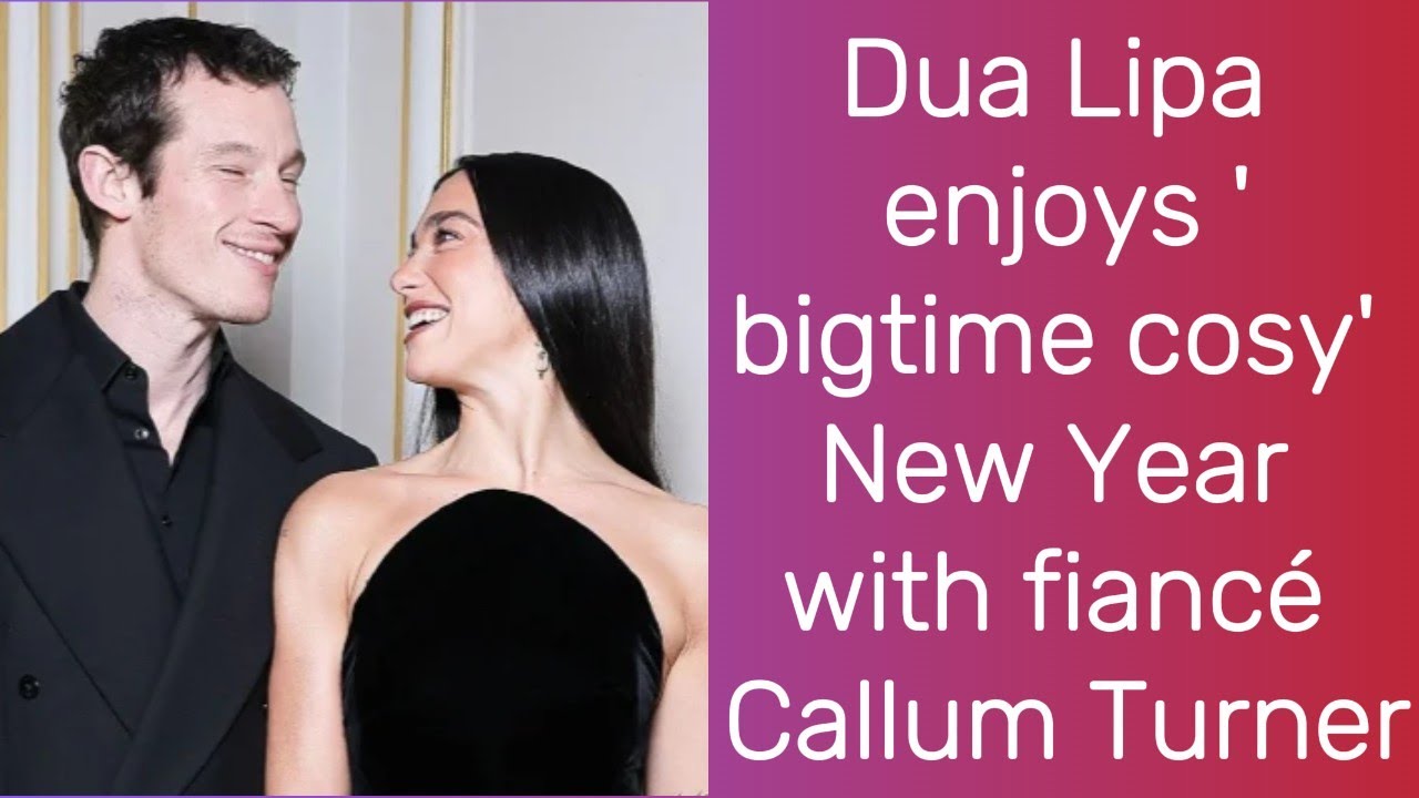 Dua Lipa enjoys 'bigtime cosy' New Year with fiancé Callum Turner | Dua Lipa | Callum Turner | News