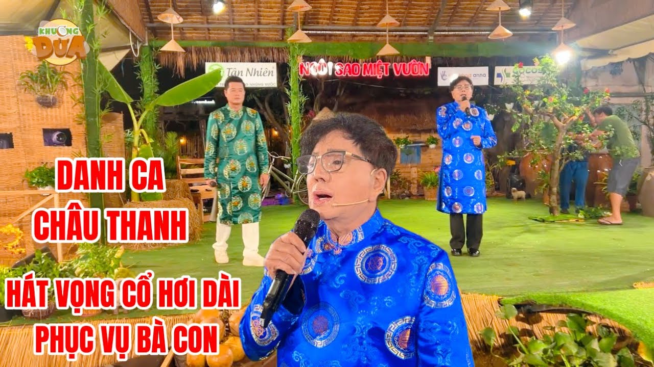 Danh ca Châu Thanh ngẫu hứng hát vọng cổ hơi dài phục vụ bà con Ngôi Sao Miệt Vườn| Khương Dừa