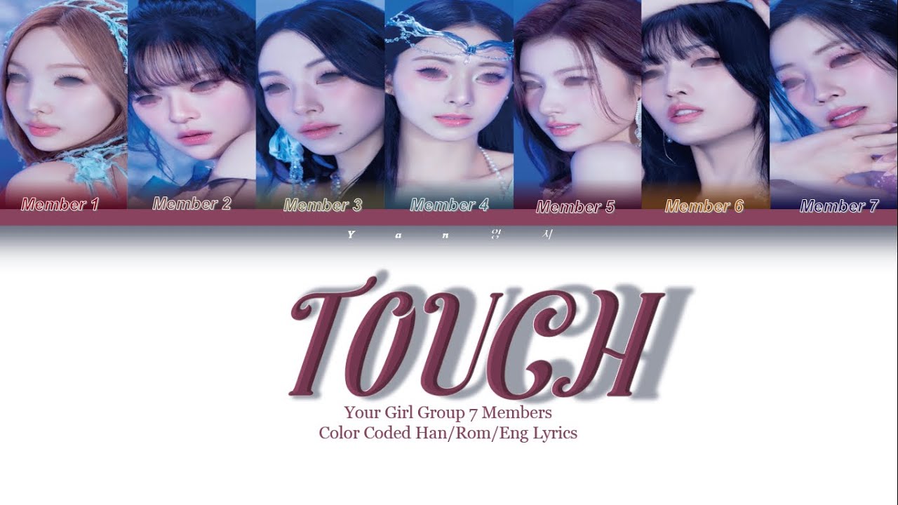 YOUR GIRL GROUP {TOUCH} COLOR CODED LYRICS 7 MEMBERS [original/katseye]