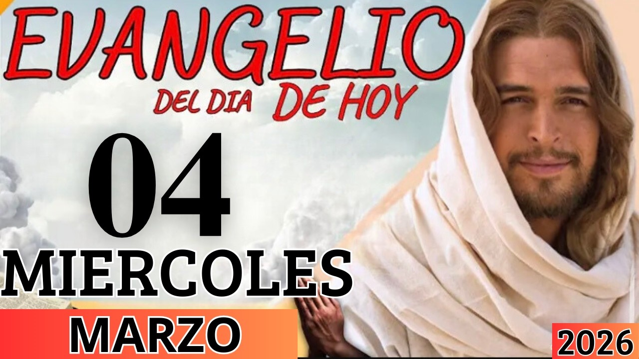 EVANGELIO DE HOY MIERCOLES 04 DE MARZO DEL 2026