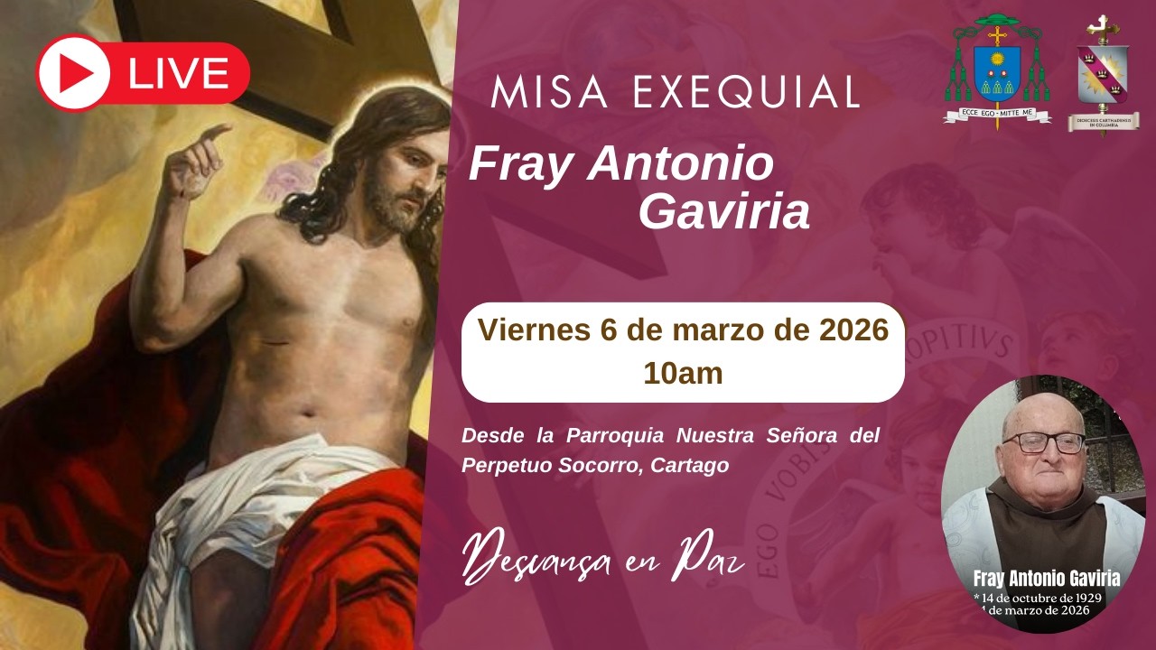 Santa Misa exequias Fray Antonio Gaviria 6 de marzo de 2026