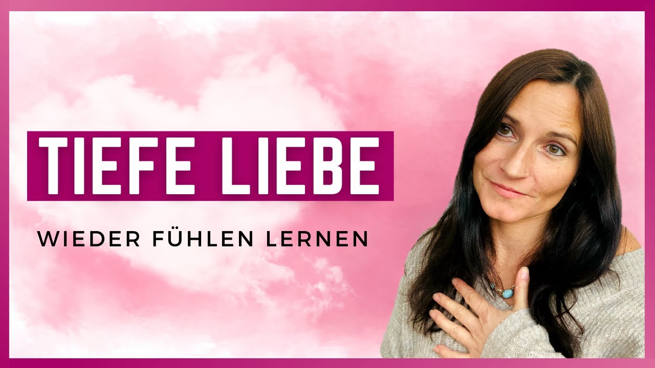 Tiefe Liebe empfinden lernen I Videoserie 4/4