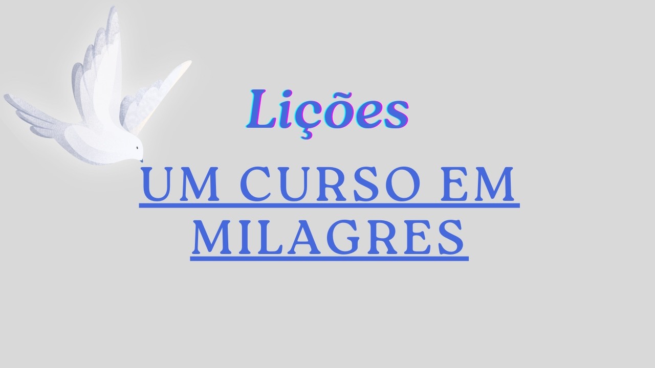 Lição 61 - Livro de Exercícios - Um Curso Em Milagres (UCEM) - Leitura e Prática