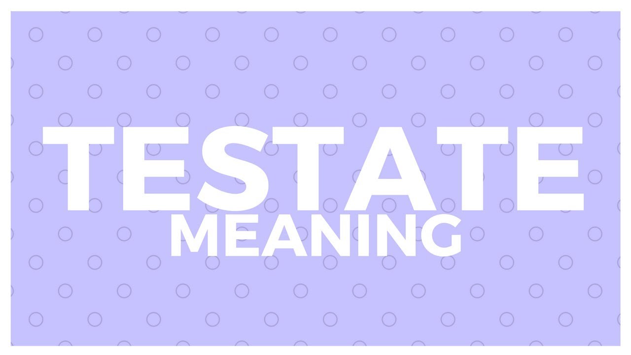 TESTATE MEANING