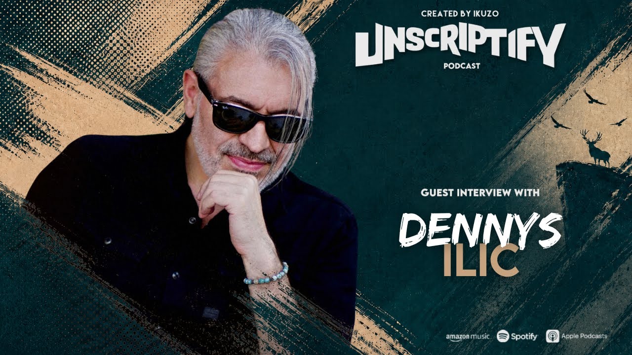 Unscripted With Dennys Ilic | Unscriptify Podcast #95