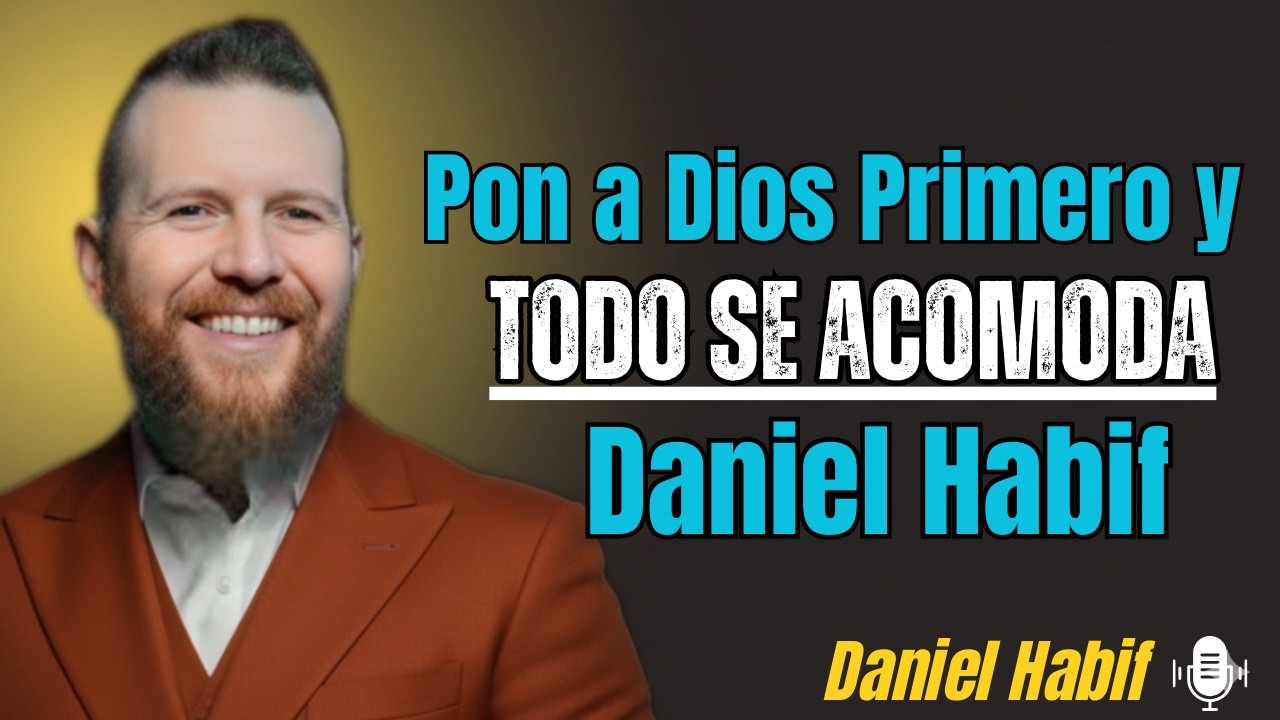 Pon a Dios Primero y Todo se Acomoda || {Daniel Habif}