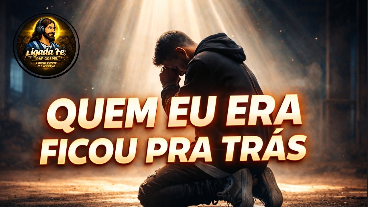 Quem Eu Era Ficou Pra Trás | Trap Gospel de Transformação