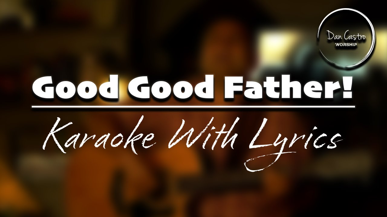 GOOD GOOD FATHER KARAOKE WITH LYRICS #christomlin #goodgoodfather #goodgoodfatherkaraoke