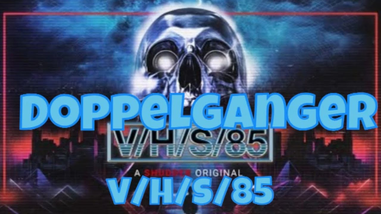Doppelganger - V/H/S/85 - Lyrics | Cubic347