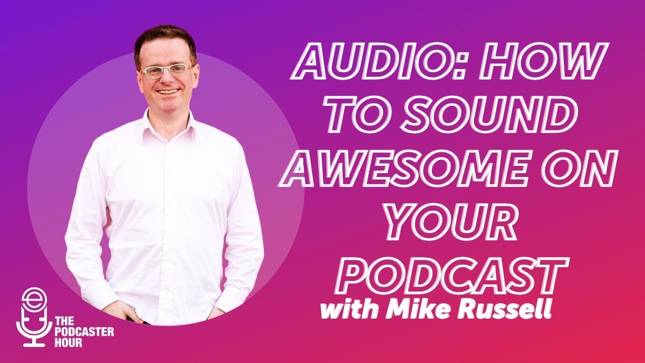 Podcast Audio Tips with Mike Russell - Podcaster Hour: Replay Edition