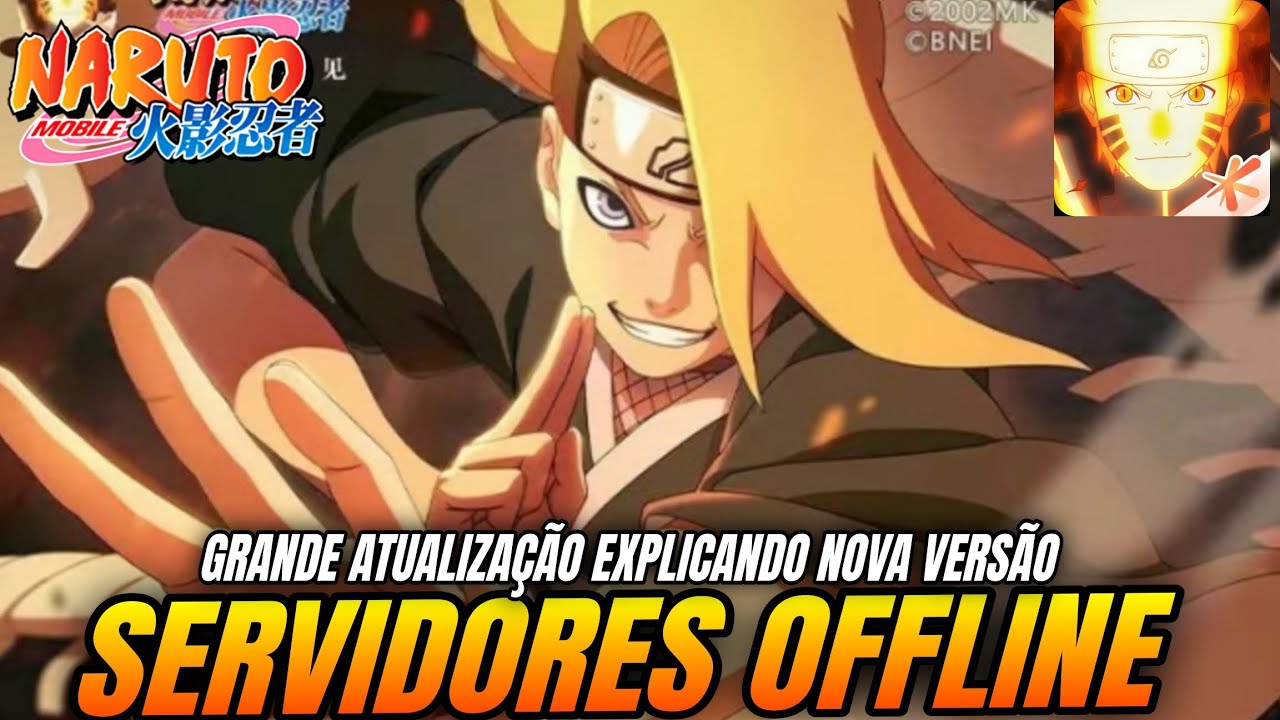 SERVIDORES OFFLINE GRANDE ATUALIZAÇÃO EXPLICANDO NOVA VERSÃO DEIDARA PRÉ-AKATSUKI | NARUTO MOBILE 