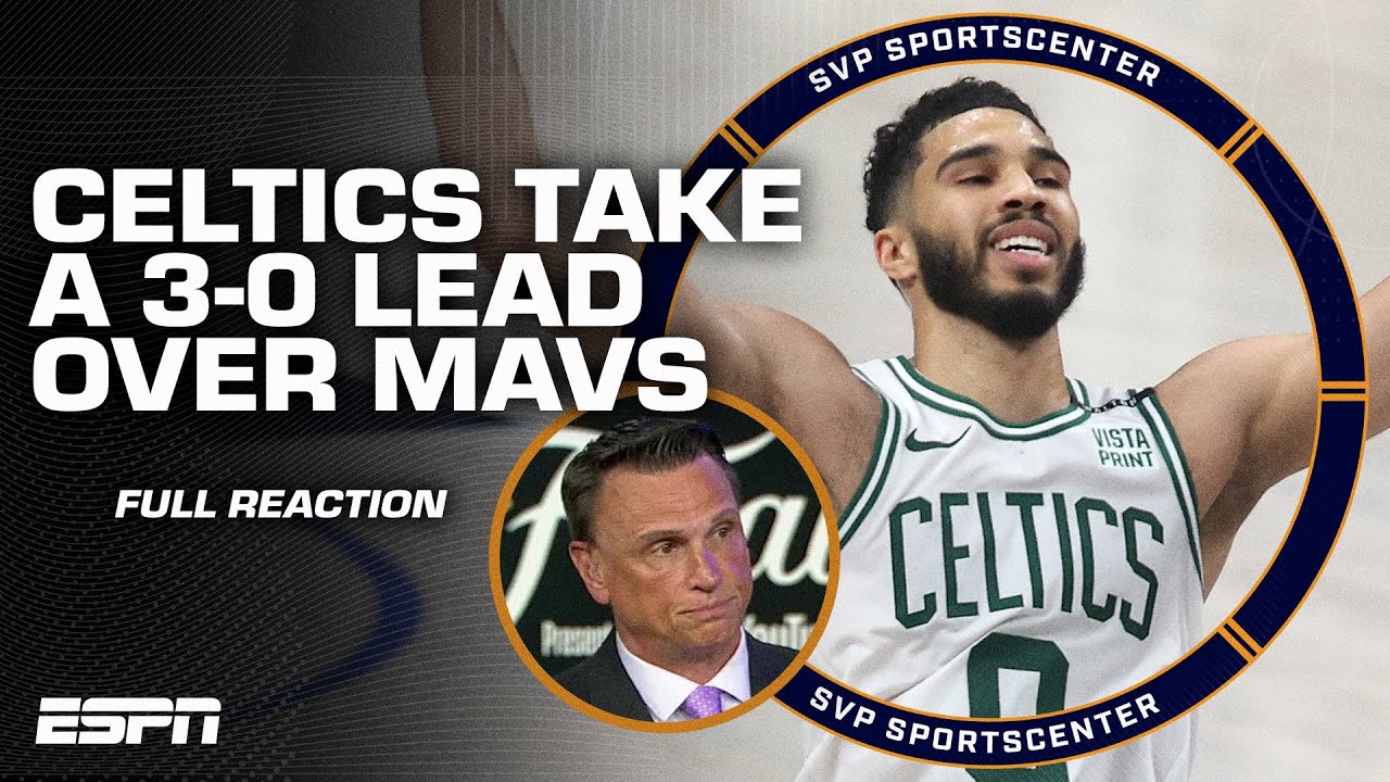 FULL REACTION: Celtics take a 3-0 lead over Mavericks 👀 'Most IMPRESSIVE quarter this offseason'