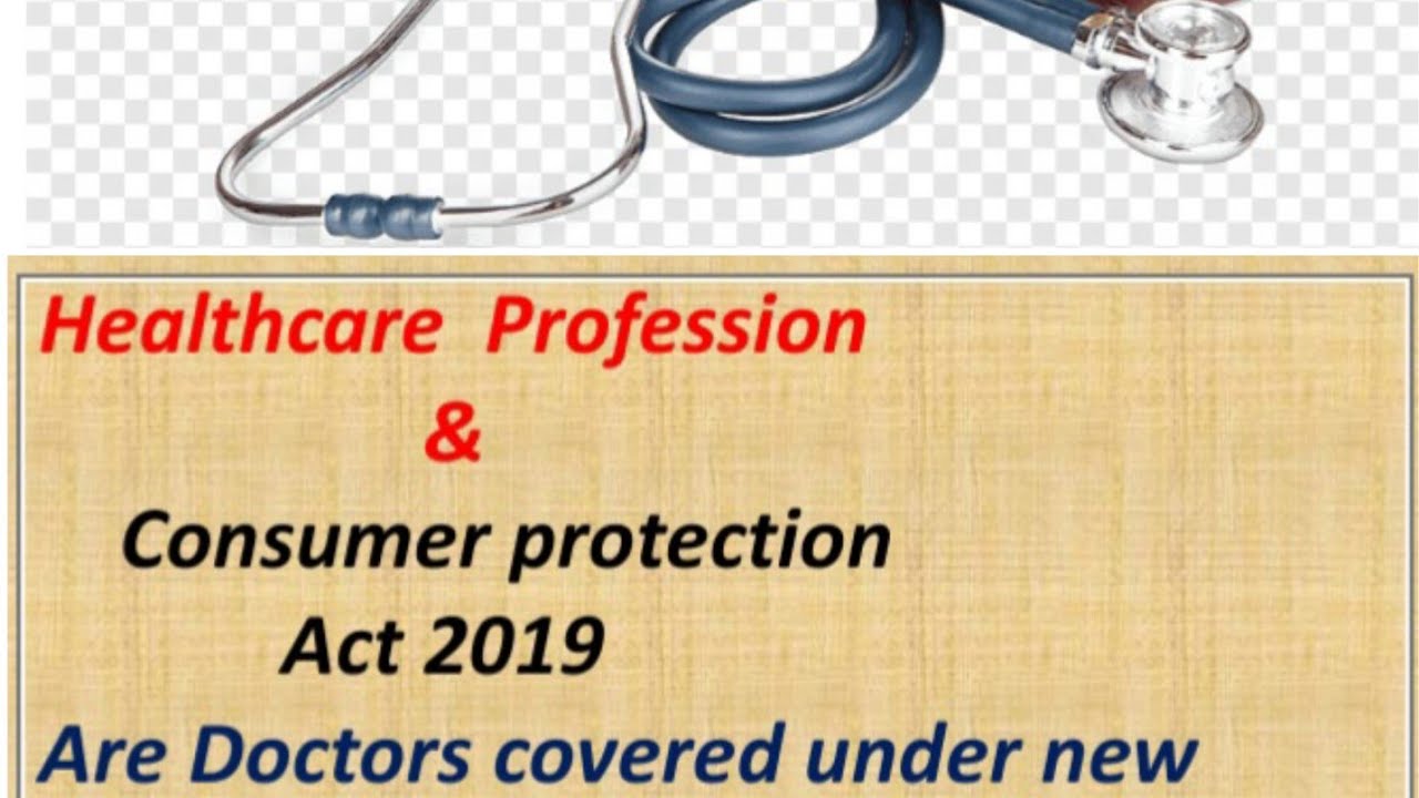 Healthcare profession and New consumer protection act 2019 .      by Adv Dr Vilayat Mukadam.
