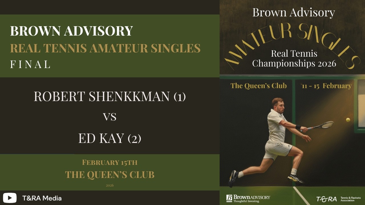 Brown Advisory British Amateur Real Tennis 2026 - Final - Robert Shenkman vs Ed Kay
