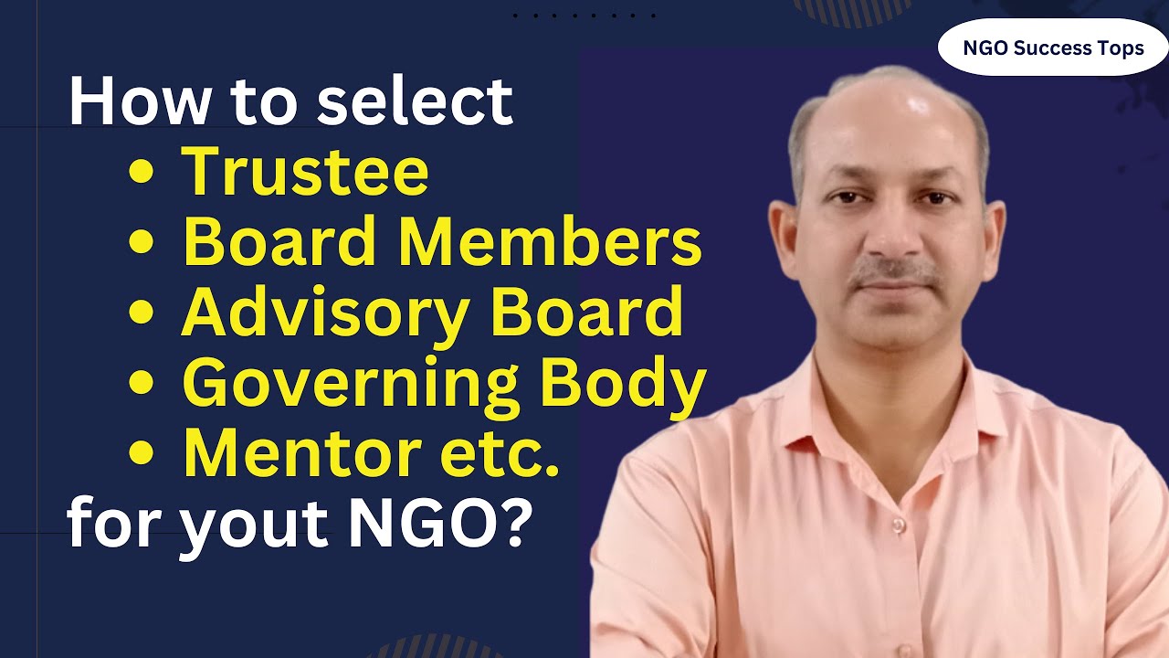How to select Board Member, Board of Advisers, NGO मे कितने ट्रस्टी होने चाहिये, Governing Body, NGO