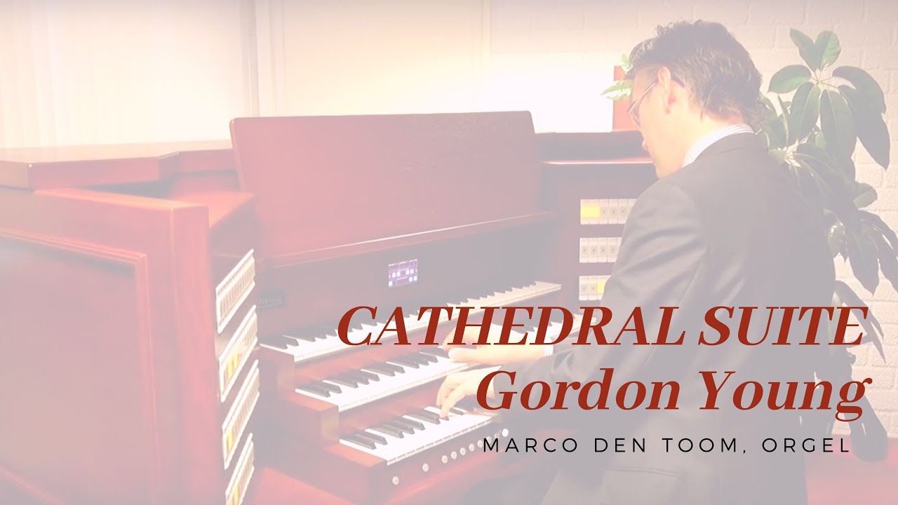 Cathedral Suite, Gordon Young - MARCO DEN TOOM Voxus organs / Mixtuur