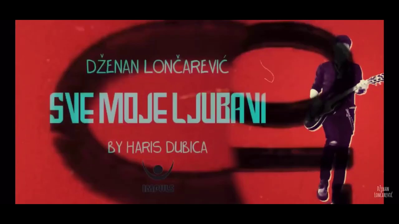 Sve moje ljubavi - Dzenan Loncarevic
