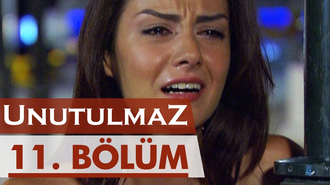 Unutulmaz 11. Bölüm @unutulmaz