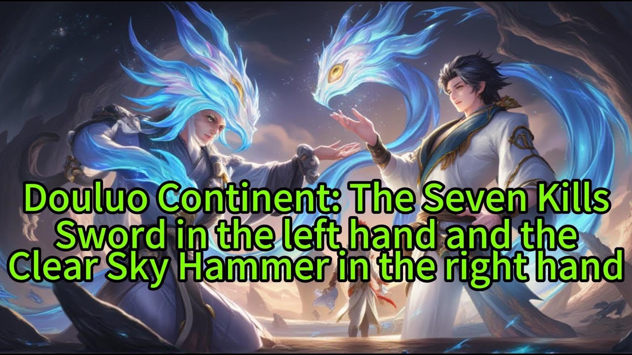 《Douluo Continent: The Seven Kills Sword in the left hand and the Clear Sky Hammer in the right》