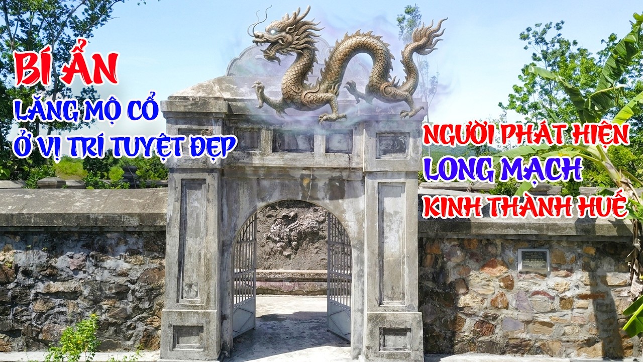 Bí ẩn lăng mộ cổ ở vị thế rất đẹp Người phát hiện ra Long Mạch Kinh Thành Huế trong lịch sử Việt Nam