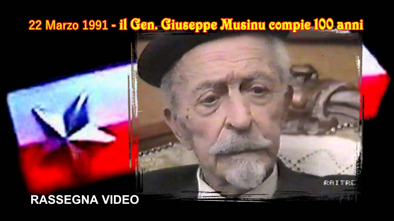 RASSEGNA VIDEO: GEN. MUSINU COMPIE 100 ANNI
