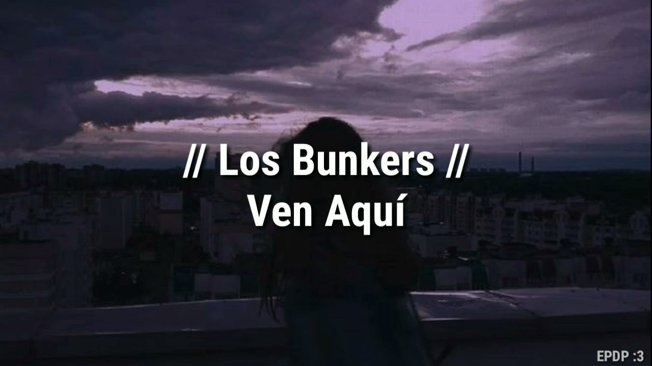 Ven Aquí - Los Bunkers (Letra)