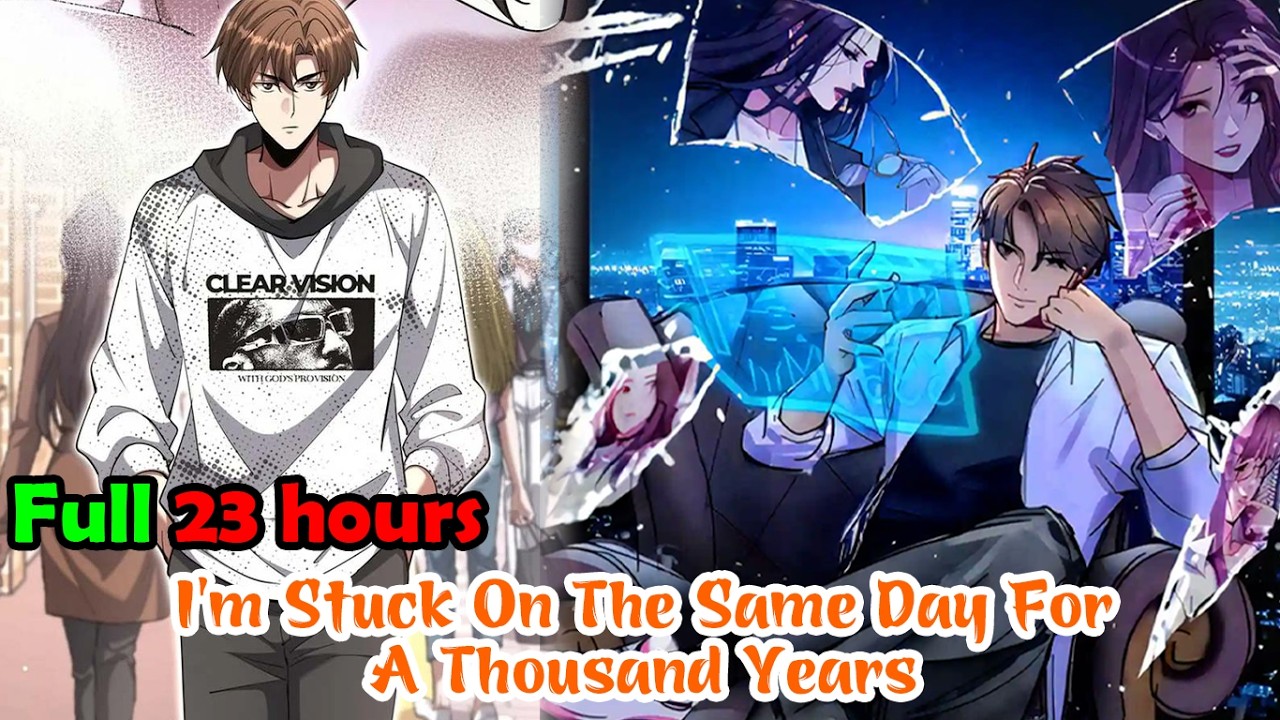 Full 23H | I’m Stuck On The Same Day For A Thousand Years 1-241 | Manhwa Recap | Manhwa hot