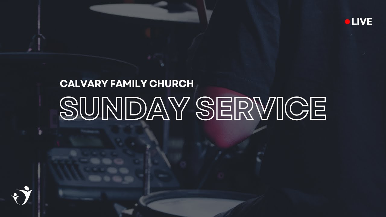 Calvary Family Church - LIVE 25th January, 2026