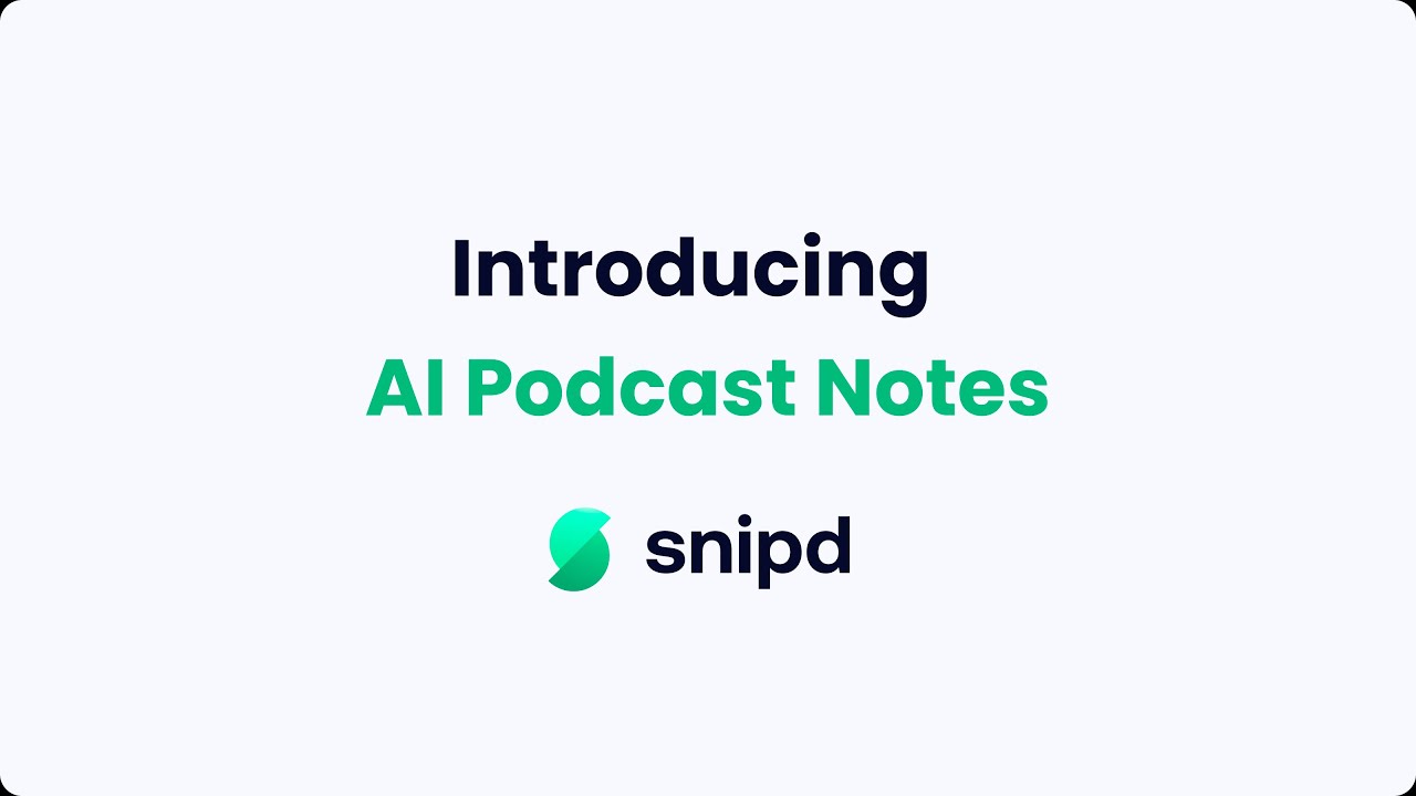 Introducing AI Podcast Notes | Snipd