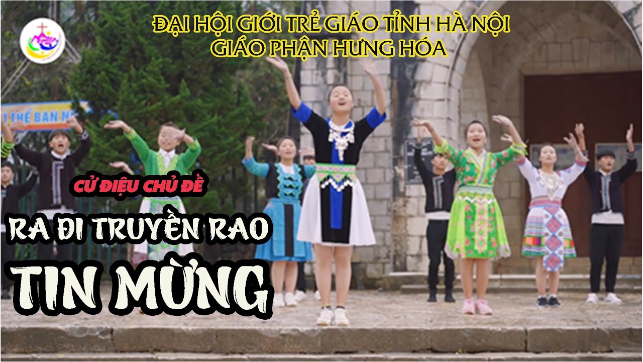 Ra đi truyền rao Tin Mừng - Bài hát chủ đề ĐHGT Giáo tỉnh Hà Nội lần thứ XVIII tại GP. Hưng Hoá