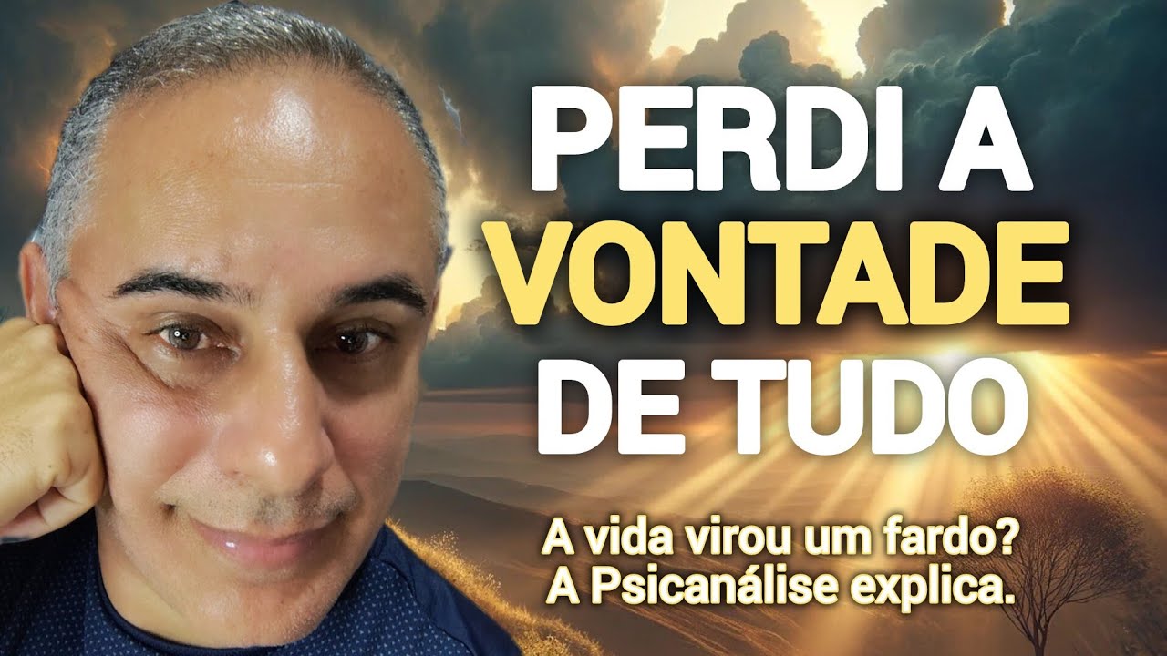 PERDI A VONTADE DE TUDO - O que a psicanálise revela sobre o desânimo profundo.”