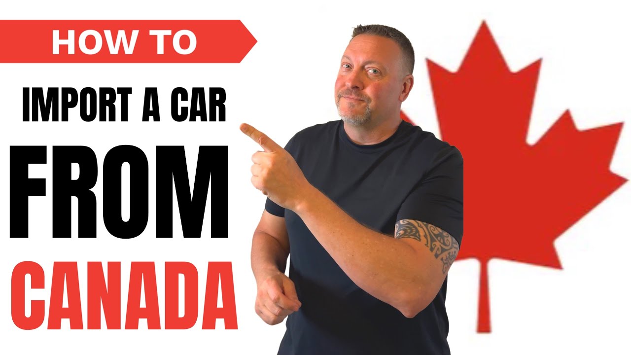 Car Import From Canada To USA | Legal Process, Paperwork & Cost Explained