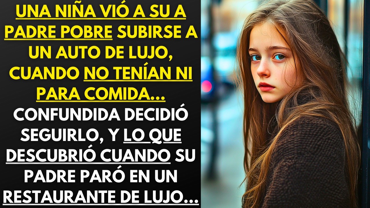 UNA NIÑA VIÓ A SU A PADRE POBRE SUBIRSE A UN COCHE DE LUJO, CONFUNDIDA SIGUIÓ AL COCHE Y LO QUE VIÓ