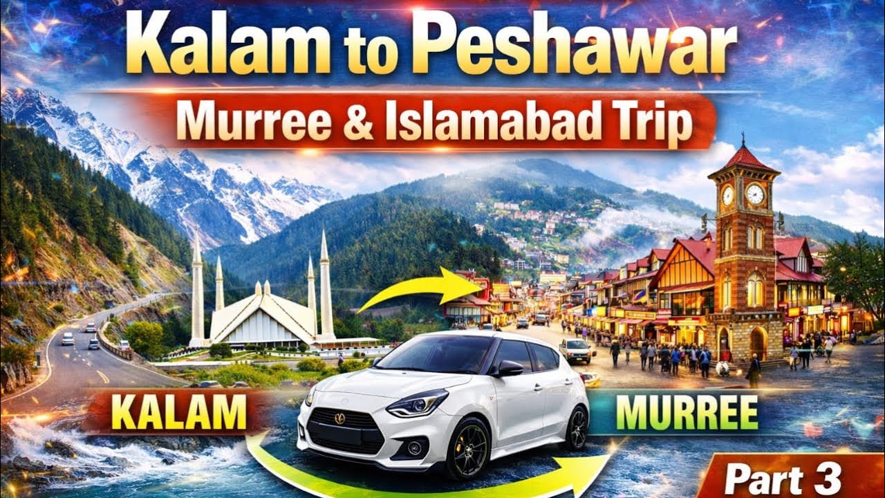 Kalam to Peshawar | Murree & Islamabad Trip | Part 3