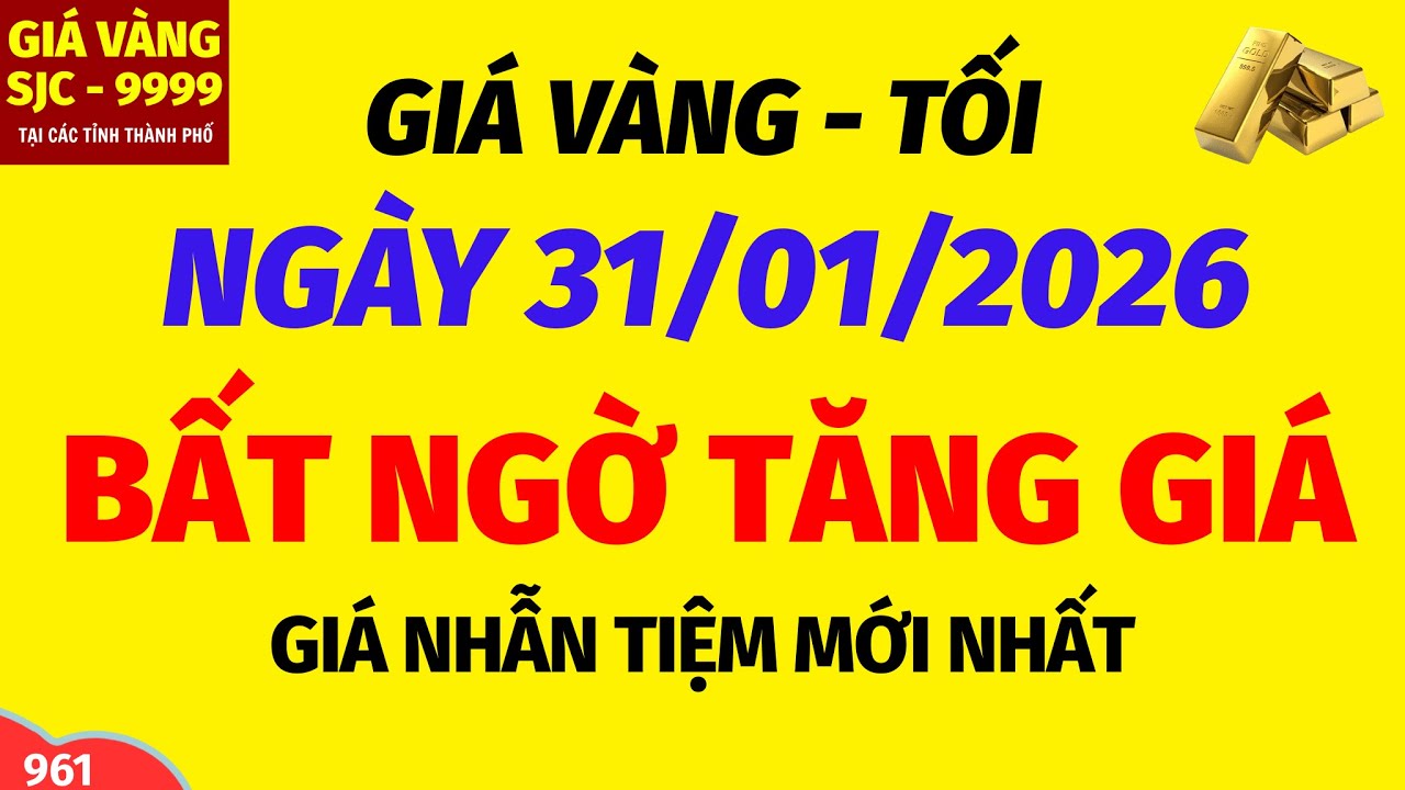 Giá vàng hôm nay 9999 TỐI ngày 31 tháng 1 năm 2026- GIÁ VÀNG NHẪN 9999- Bảng giá vàng sjc, 24k 18k