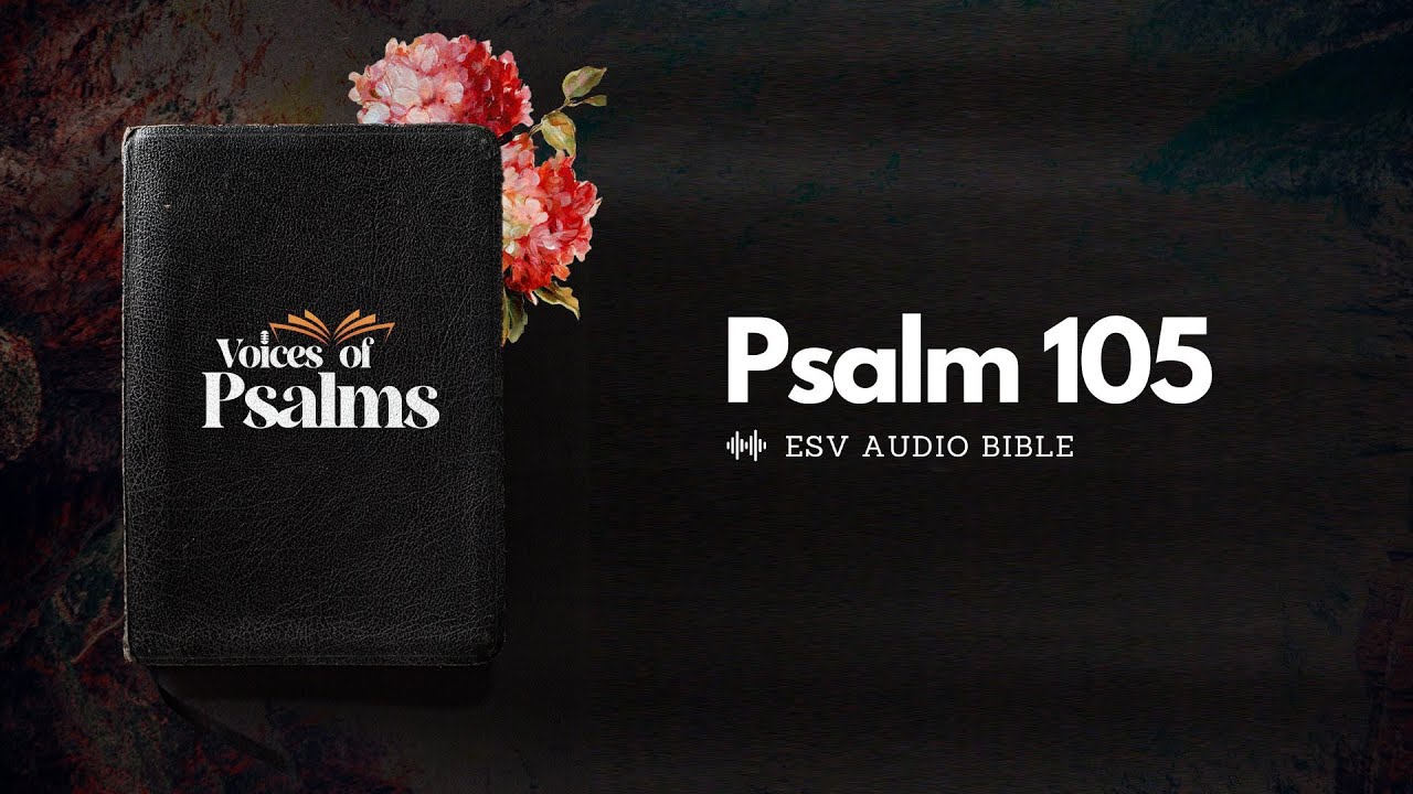 Psalm 105 English Audio Bible ESV - VOP  | Remembering God's Faithfulness and Wonders