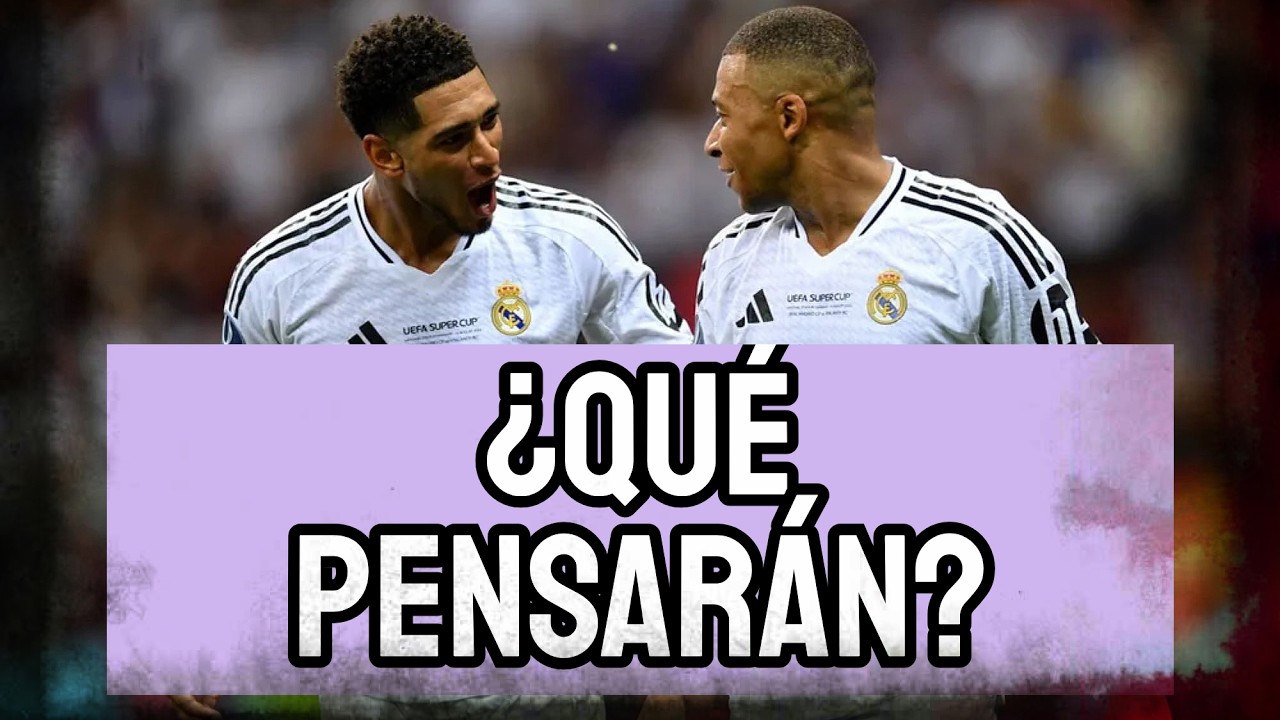 ¿QUÉ PENSARÁN KYLIAN MBAPPÉ Y JUDE BELLINGHAM?