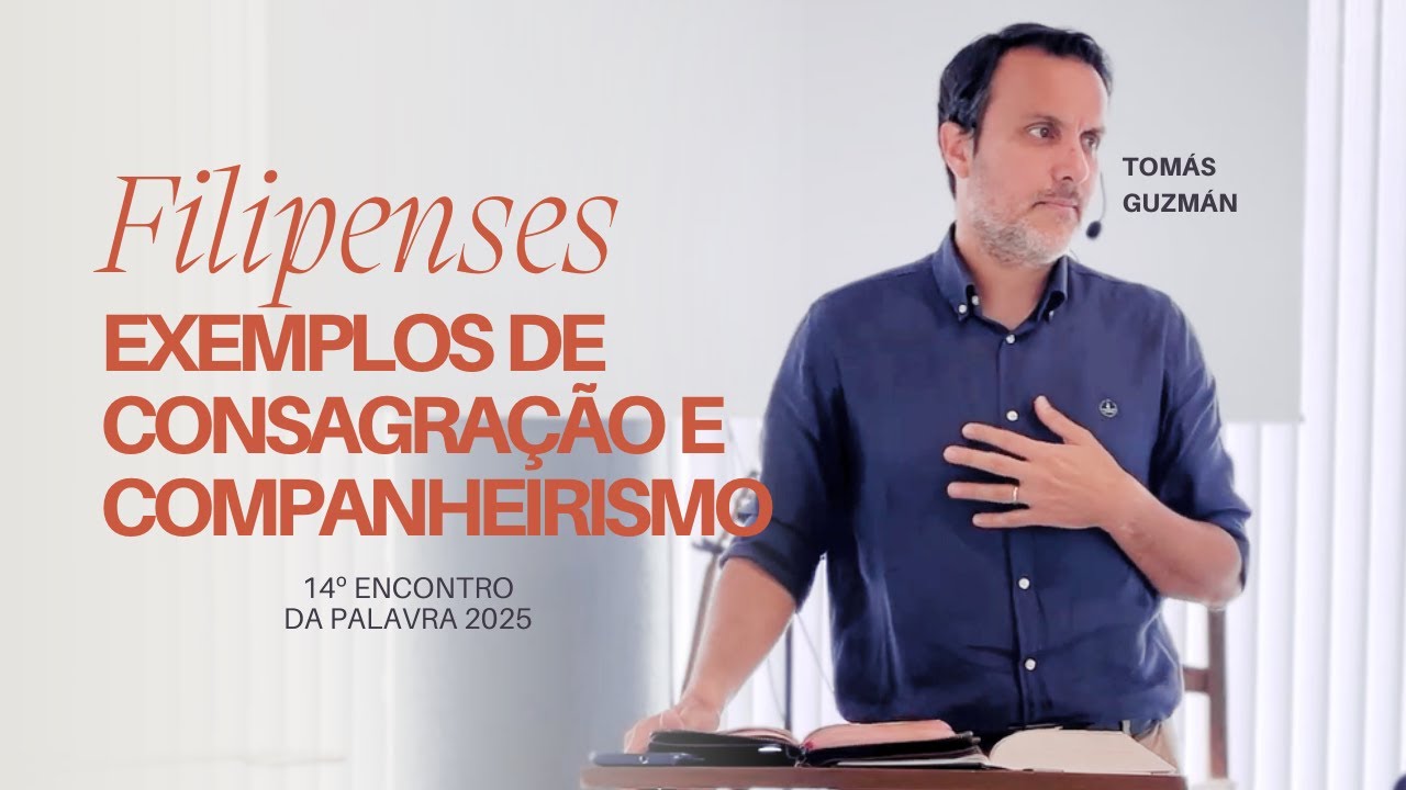 2/2 Filipenses: exemplos de consagração e companheirismo | Tomás Guzmán